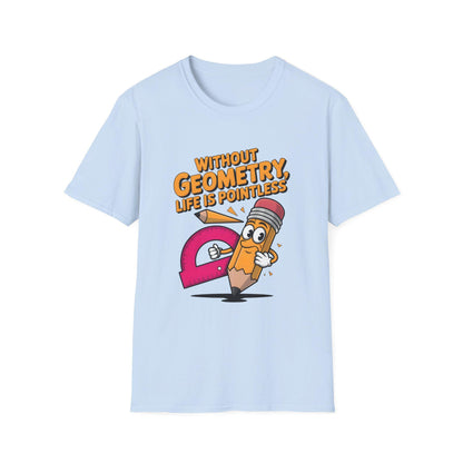 Geometry Humor T-Shirt, Funny Teacher Gift, Unisex Tee, Back to School Shirt, Math Lover Apparel